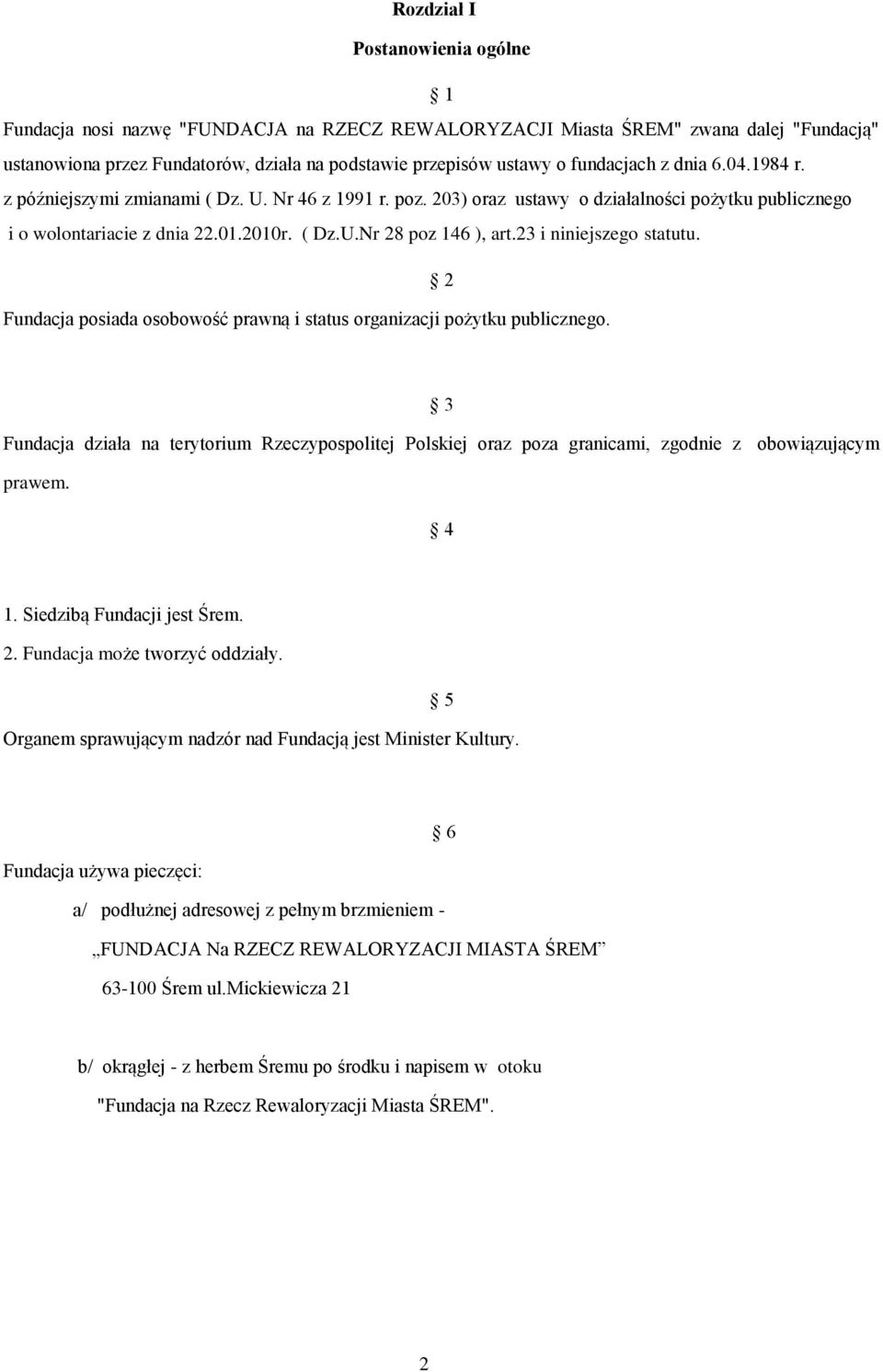 23 i niniejszego statutu. 2 Fundacja posiada osobowość prawną i status organizacji pożytku publicznego.