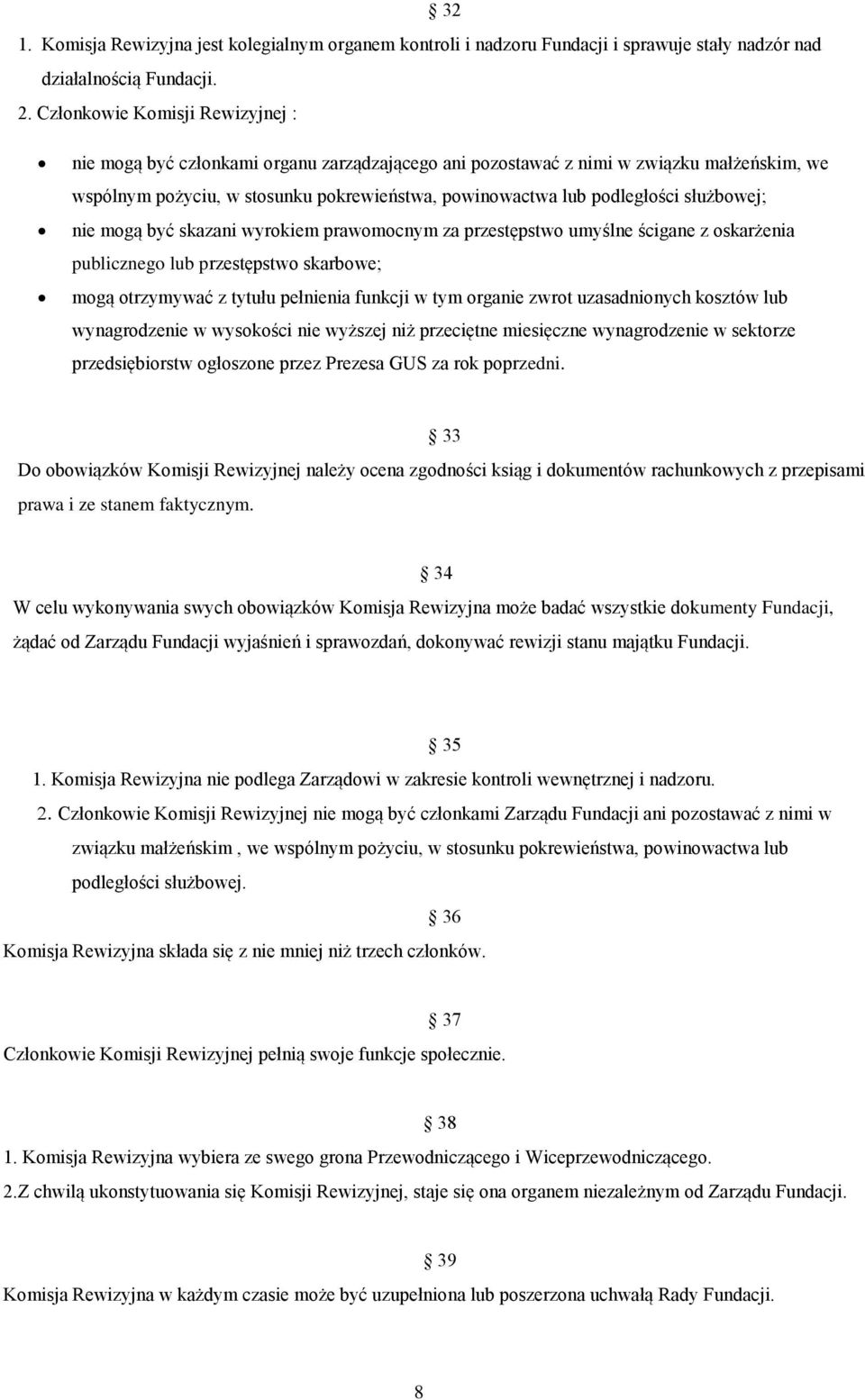 służbowej; nie mogą być skazani wyrokiem prawomocnym za przestępstwo umyślne ścigane z oskarżenia publicznego lub przestępstwo skarbowe; mogą otrzymywać z tytułu pełnienia funkcji w tym organie zwrot