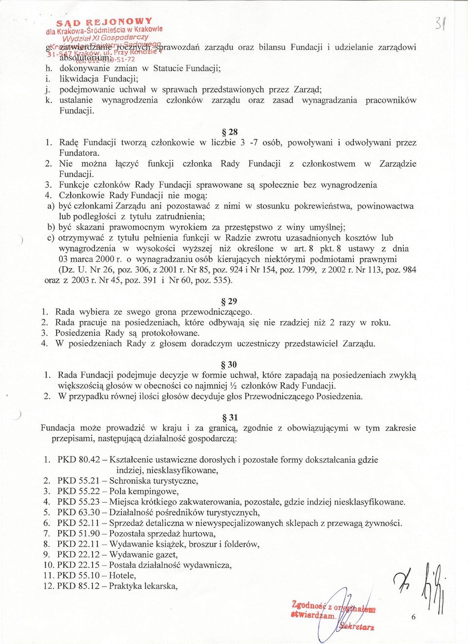 ustalanie wynagrodzenia członków zarządu oraz zasad wynagradzania pracowników Fundacji. 28 1. Radę Fundacji tworzą członkowie w liczbie 3-7 osób, powoływani i odwoływani przez Fundatora. 2. Nie można łączyć funkcji członka Rady Fundacji z członkostwem w Zarządzie Fundacji.