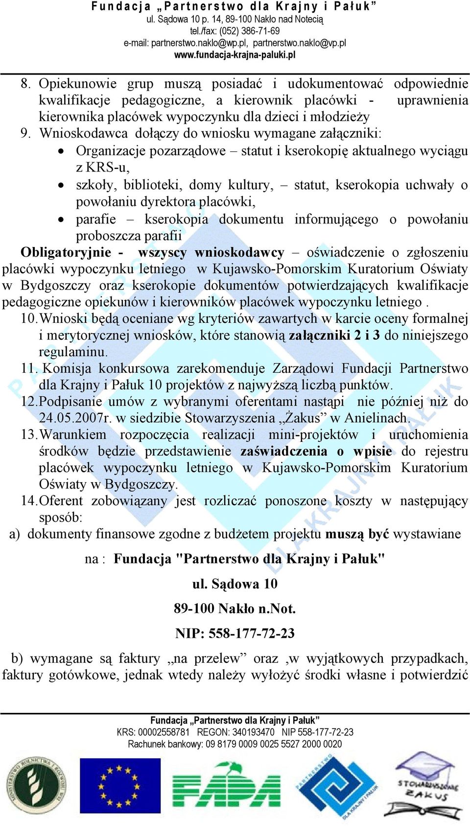 dyrektora placówki, parafie kserokopia dokumentu informującego o powołaniu proboszcza parafii Obligatoryjnie - wszyscy wnioskodawcy oświadczenie o zgłoszeniu placówki wypoczynku letniego w