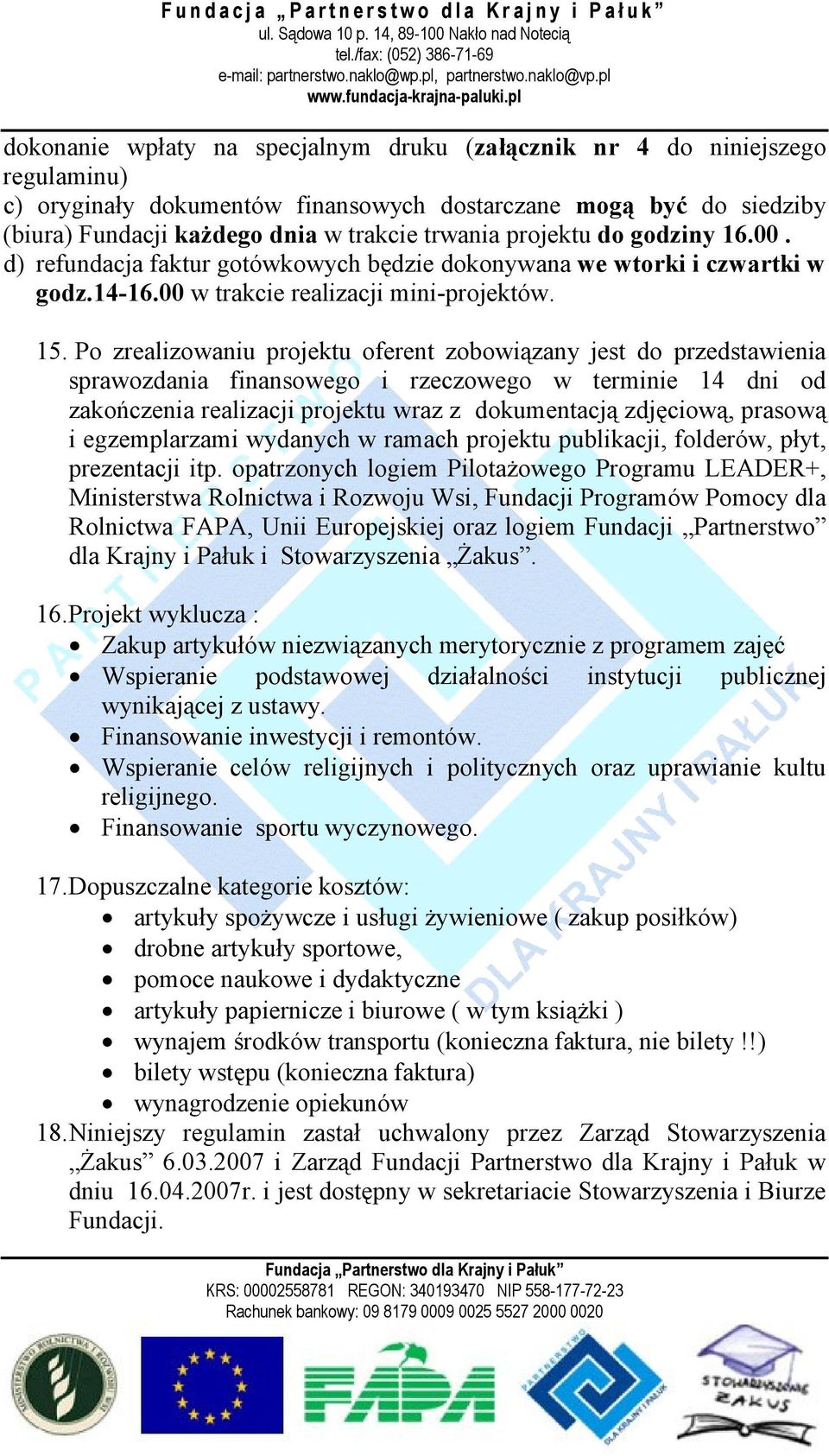 Po zrealizowaniu projektu oferent zobowiązany jest do przedstawienia sprawozdania finansowego i rzeczowego w terminie 14 dni od zakończenia realizacji projektu wraz z dokumentacją zdjęciową, prasową
