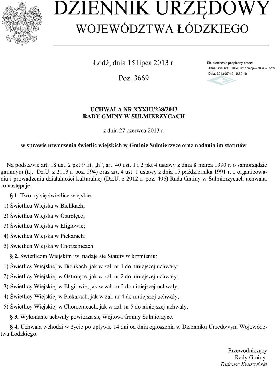 o samorządzie gminnym (t.j.: Dz.U. z 2013 r. poz. 594) oraz art. 4 ust. 1 ustawy z dnia 15 października 1991 r. o organizowaniu i prowadzeniu działalności kulturalnej (Dz.U. z 2012 r. poz. 406) Rada Gminy w Sulmierzycach uchwala, co następuje: 1.