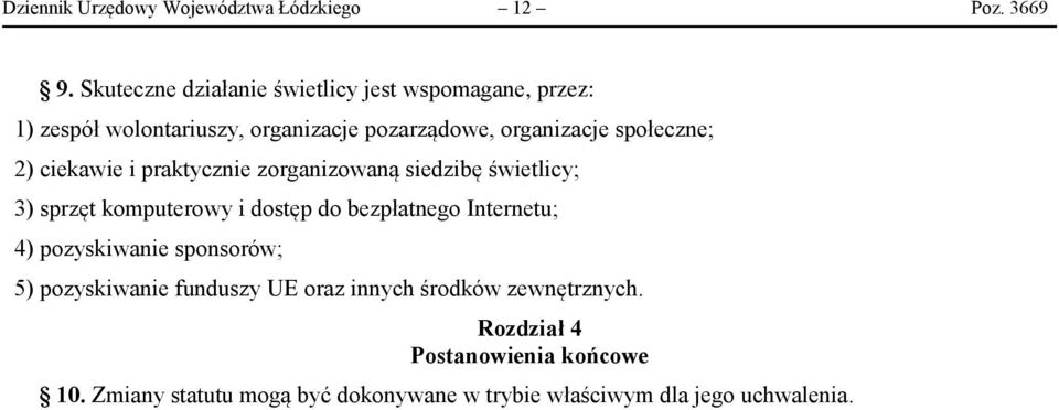 społeczne; 2) ciekawie i praktycznie zorganizowaną siedzibę świetlicy; 3) sprzęt komputerowy i dostęp do bezpłatnego