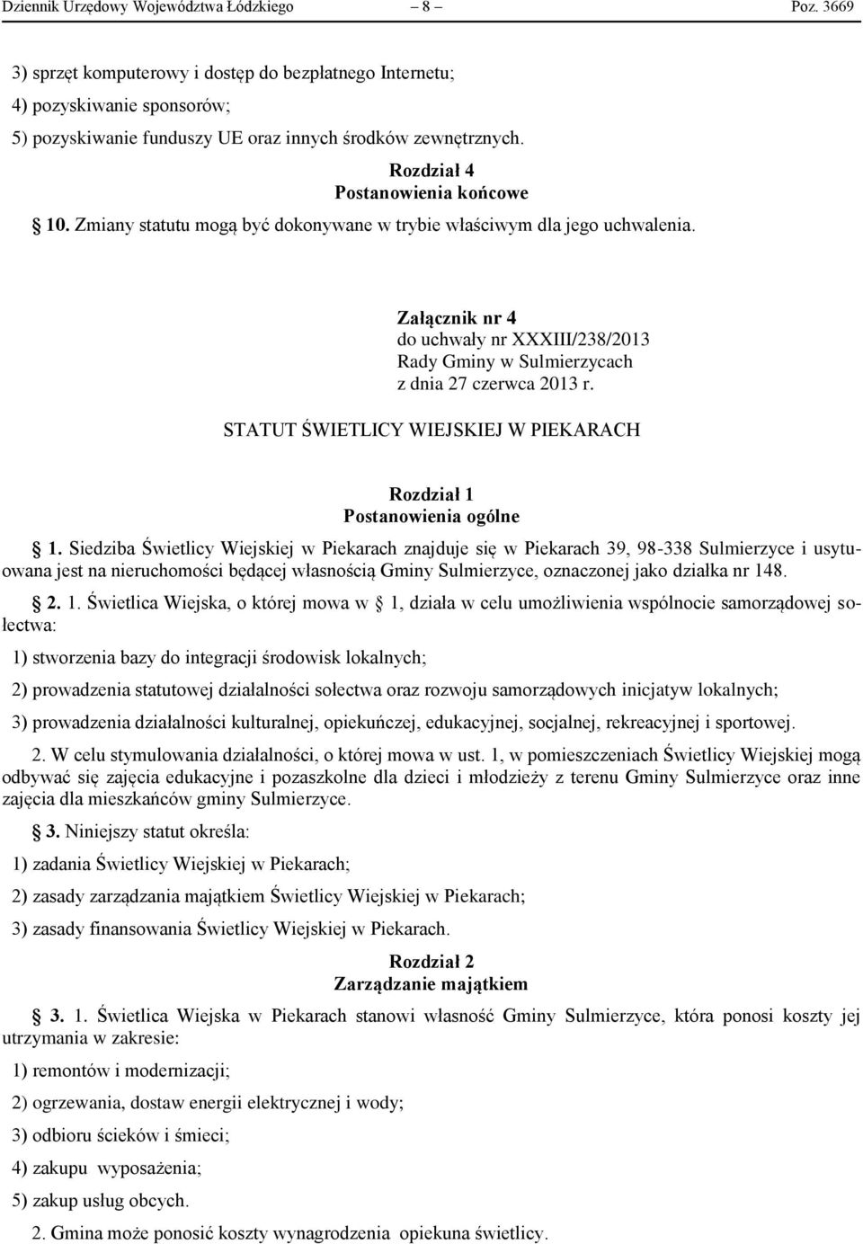 Załącznik nr 4 do uchwały nr XXXIII/238/2013 Rady Gminy w Sulmierzycach z dnia 27 czerwca 2013 r. STATUT ŚWIETLICY WIEJSKIEJ W PIEKARACH Rozdział 1 Postanowienia ogólne 1.