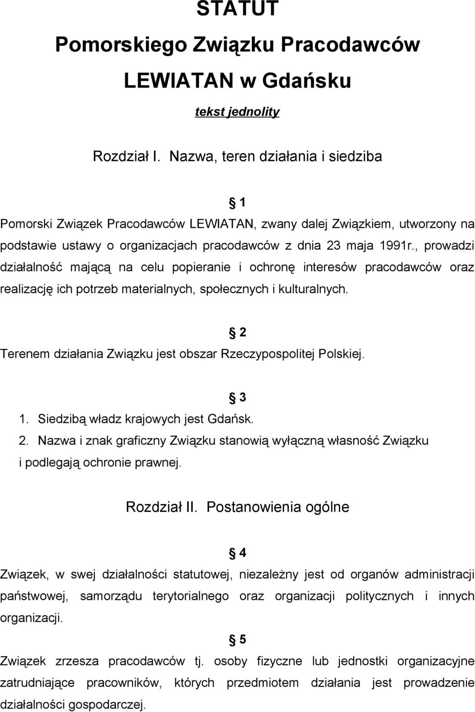 , prowadzi działalność mającą na celu popieranie i ochronę interesów pracodawców oraz realizację ich potrzeb materialnych, społecznych i kulturalnych.