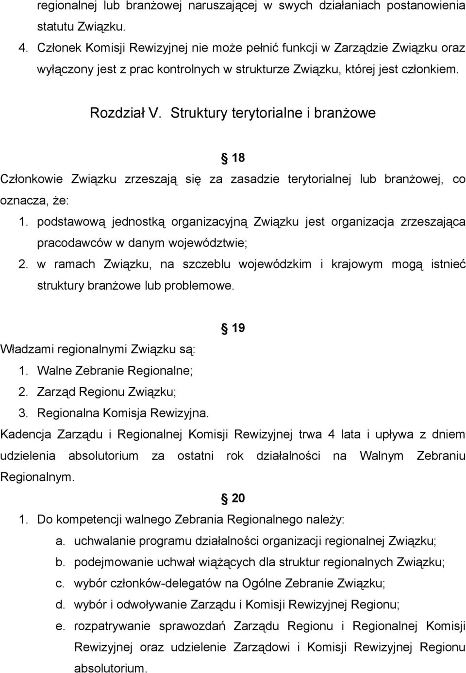 Struktury terytorialne i branżowe 18 Członkowie Związku zrzeszają się za zasadzie terytorialnej lub branżowej, co oznacza, że: 1.