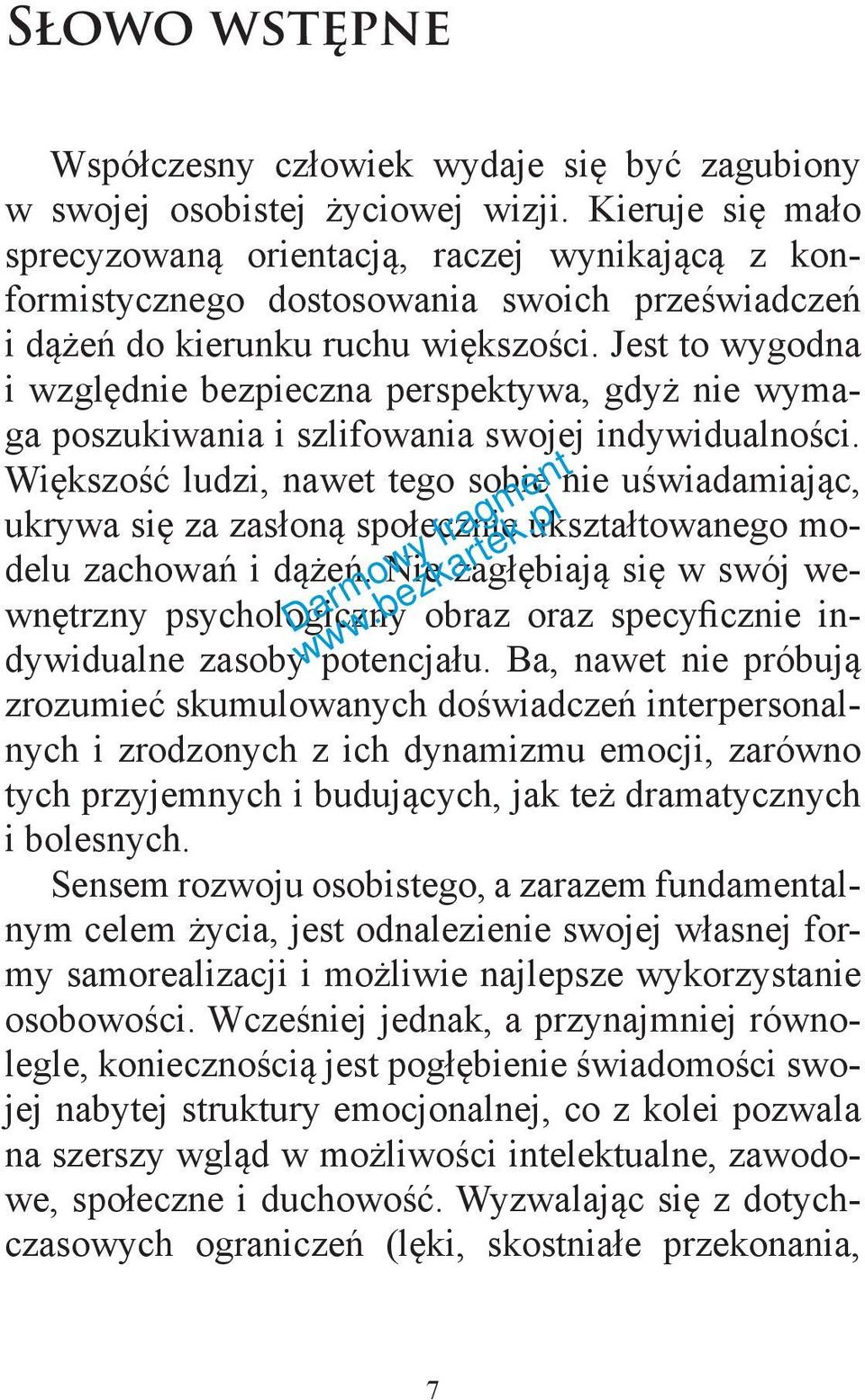 Jest to wygodna i względnie bezpieczna perspektywa, gdyż nie wymaga poszukiwania i szlifowania swojej indywidualności.