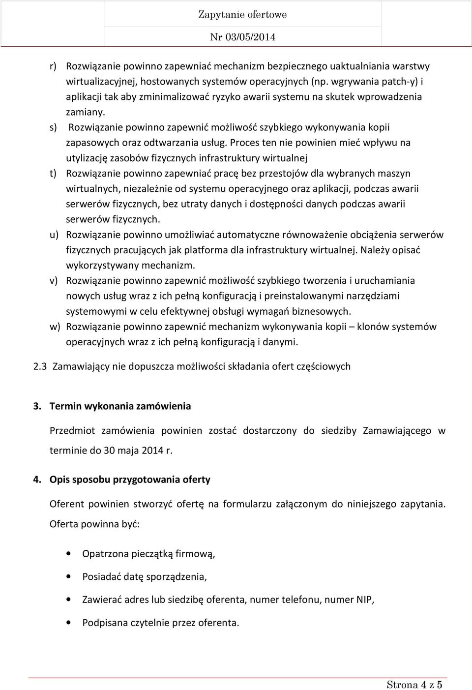 s) Rozwiązanie powinno zapewnić możliwość szybkiego wykonywania kopii zapasowych oraz odtwarzania usług.