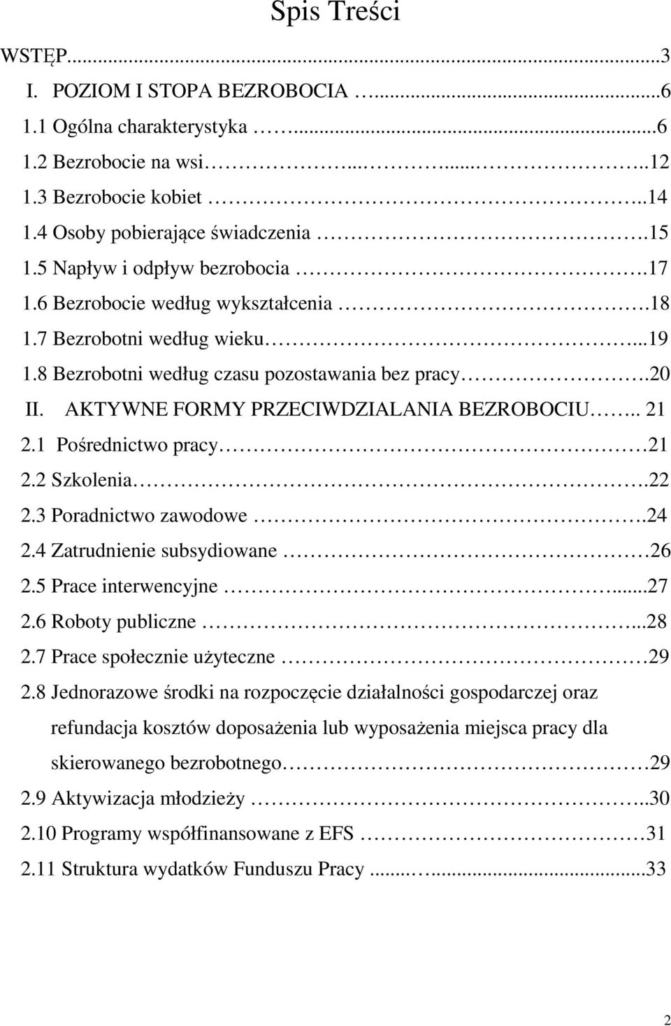 AKTYWNE FORMY PRZECIWDZIALANIA BEZROBOCIU.. 21 2.1 Pośrednictwo pracy 21 2.2 Szkolenia.22 2.3 Poradnictwo zawodowe.24 2.4 Zatrudnienie subsydiowane 26 2.5 Prace interwencyjne...27 2.