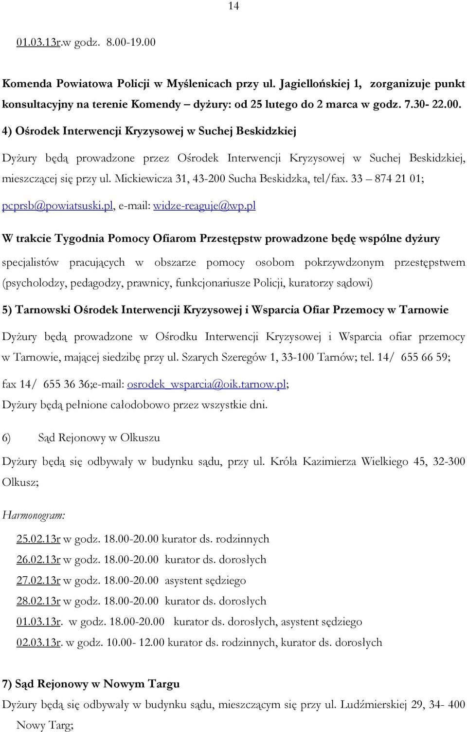 Mickiewicza 31, 43-200 Sucha Beskidzka, tel/fax. 33 874 21 01; pcprsb@powiatsuski.pl, e-mail: widze-reaguje@wp.