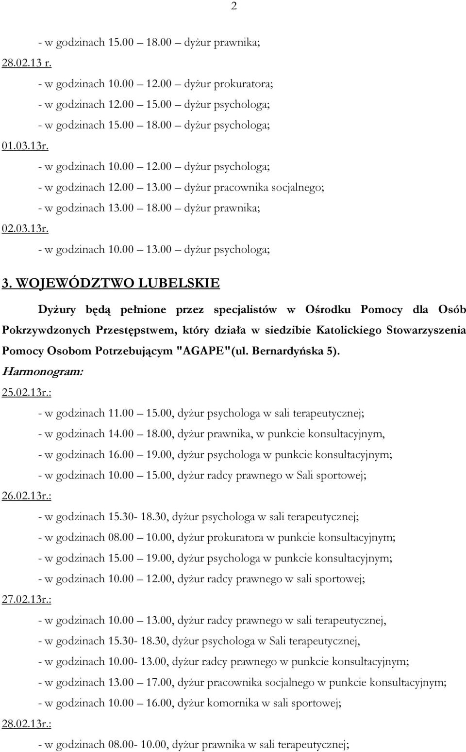 WOJEWÓDZTWO LUBELSKIE Dyżury będą pełnione przez specjalistów w Ośrodku Pomocy dla Osób Pokrzywdzonych Przestępstwem, który działa w siedzibie Katolickiego Stowarzyszenia Pomocy Osobom Potrzebującym