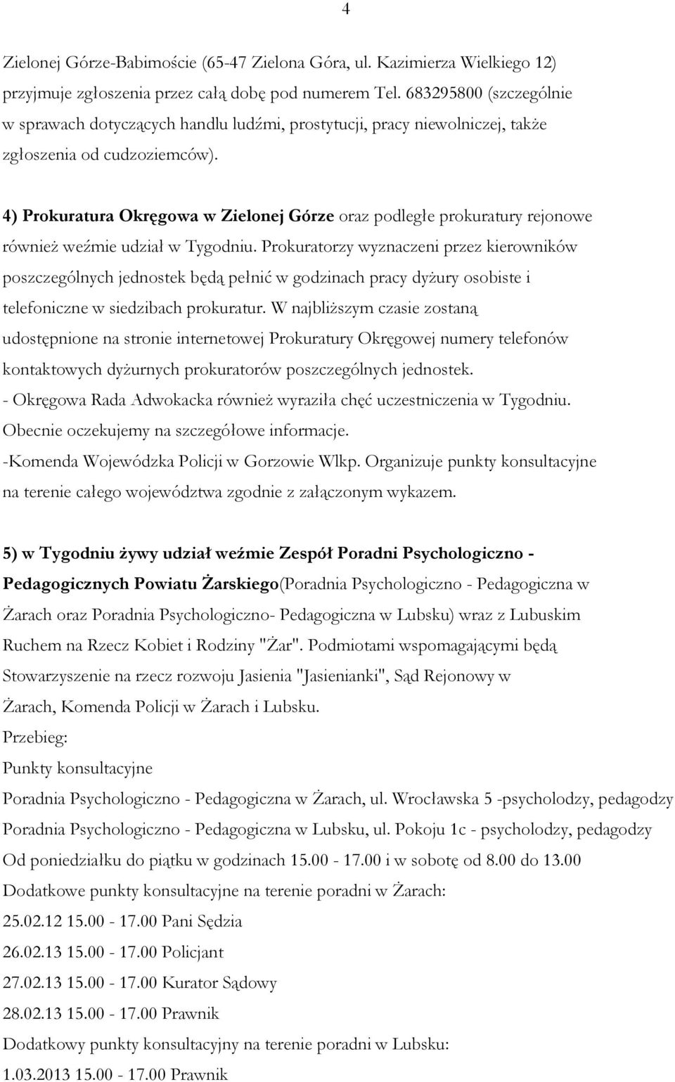 4) Prokuratura Okręgowa w Zielonej Górze oraz podległe prokuratury rejonowe również weźmie udział w Tygodniu.