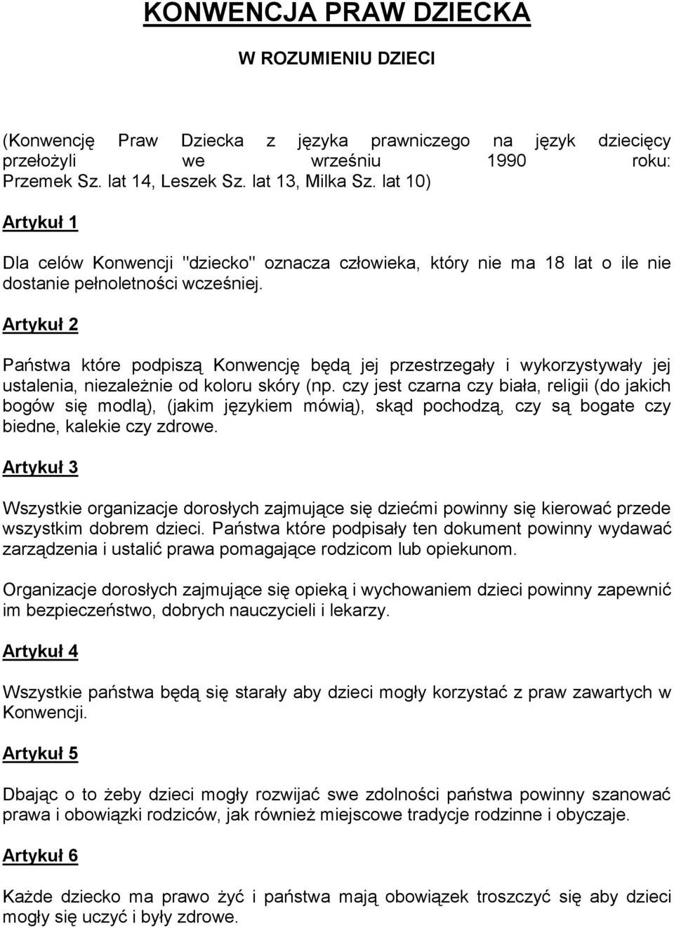 Artykuł 2 Państwa które podpiszą Konwencję będą jej przestrzegały i wykorzystywały jej ustalenia, niezależnie od koloru skóry (np.