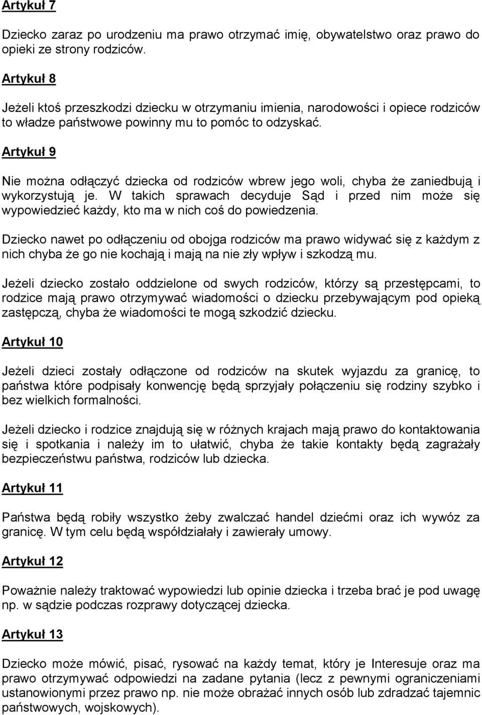 Artykuł 9 Nie można odłączyć dziecka od rodziców wbrew jego woli, chyba że zaniedbują i wykorzystują je.