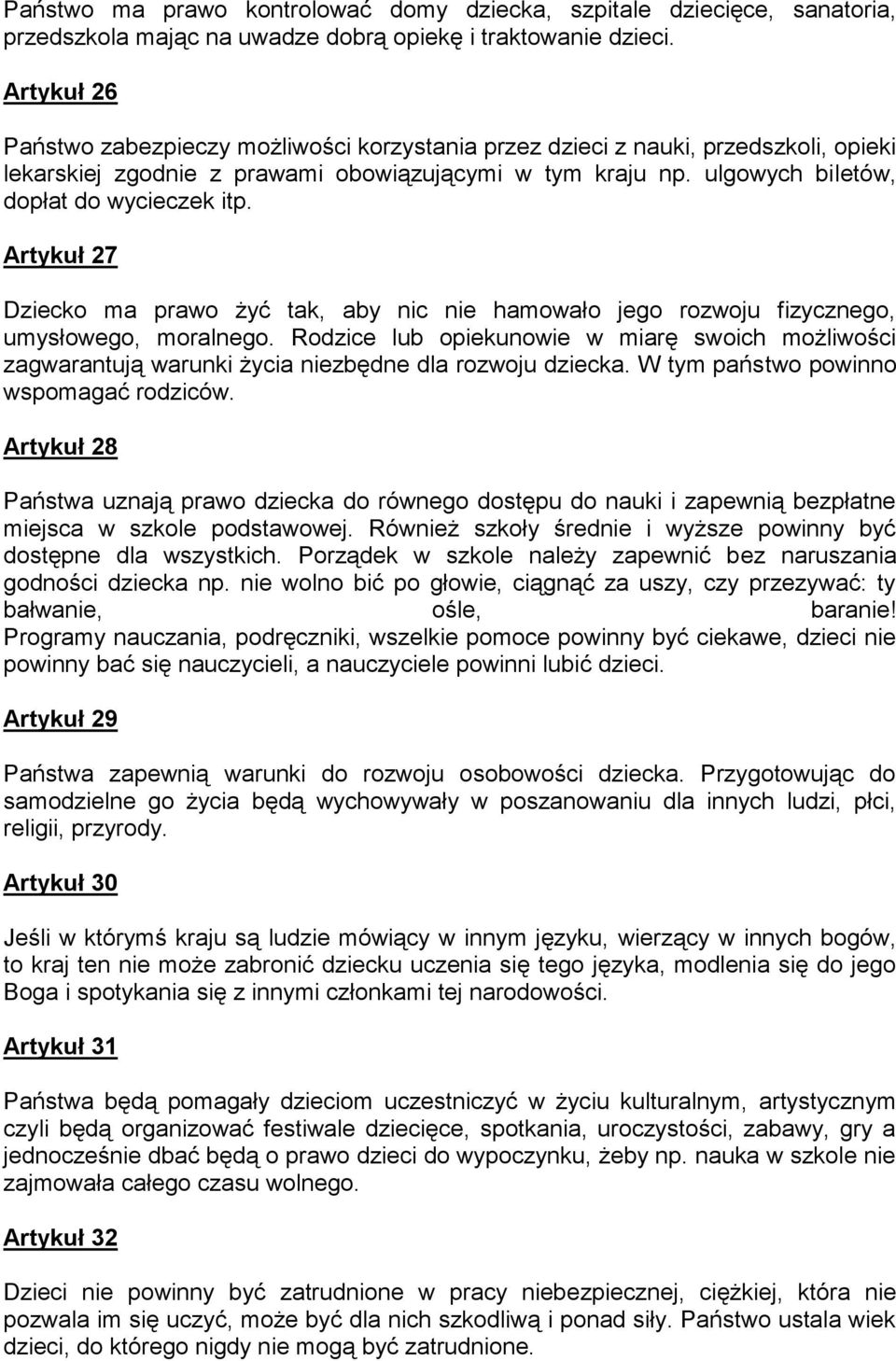 Artykuł 27 Dziecko ma prawo żyć tak, aby nic nie hamowało jego rozwoju fizycznego, umysłowego, moralnego.