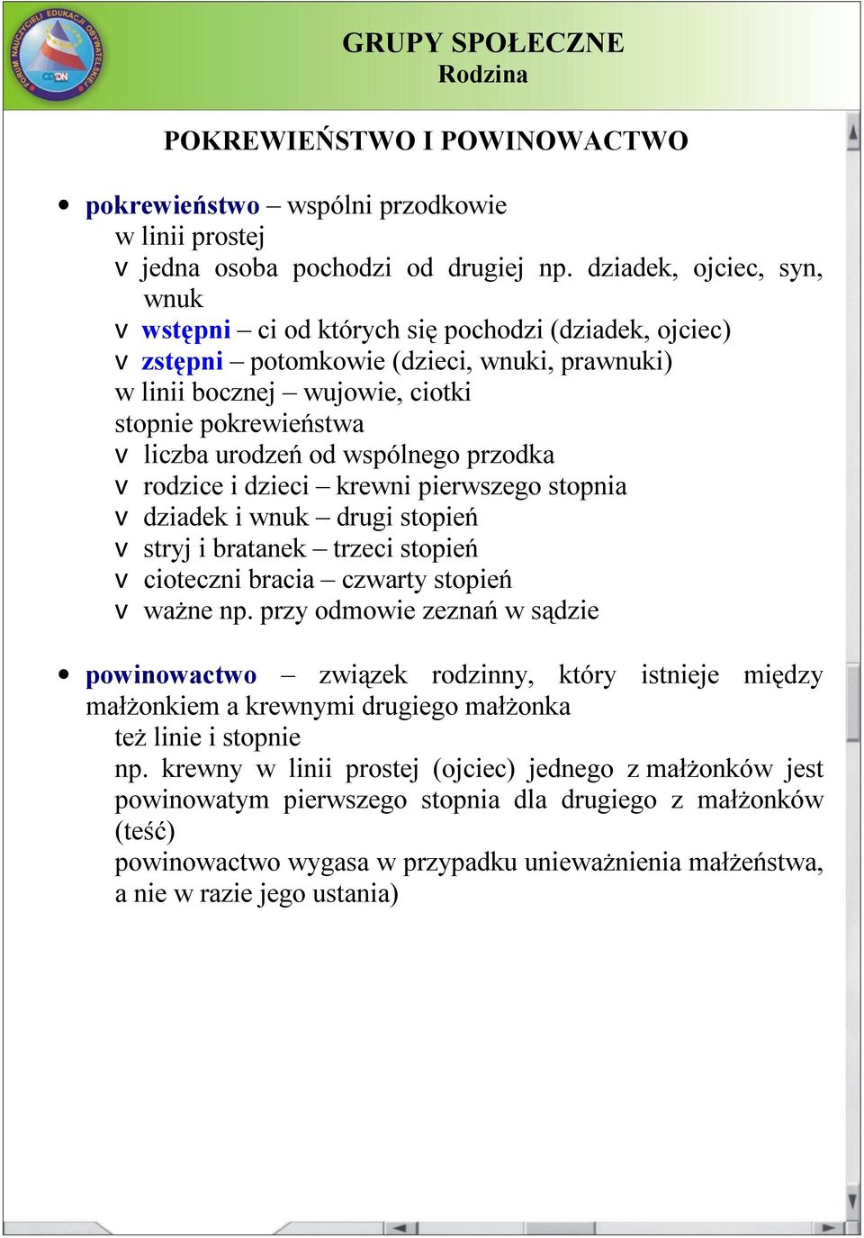 od wspólnego przodka v rodzice i dzieci krewni pierwszego stopnia v dziadek i wnuk drugi stopień v stryj i bratanek trzeci stopień v cioteczni bracia czwarty stopień v ważne np.