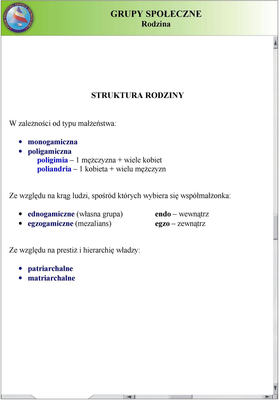 spośród których wybiera się współmałżonka: ednogamiczne (własna grupa) egzogamiczne