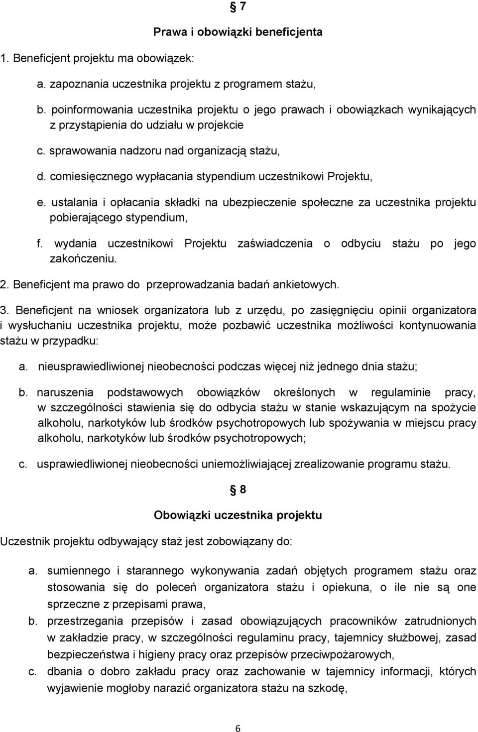 comiesięcznego wypłacania stypendium uczestnikowi Projektu, e. ustalania i opłacania składki na ubezpieczenie społeczne za uczestnika projektu pobierającego stypendium, f.