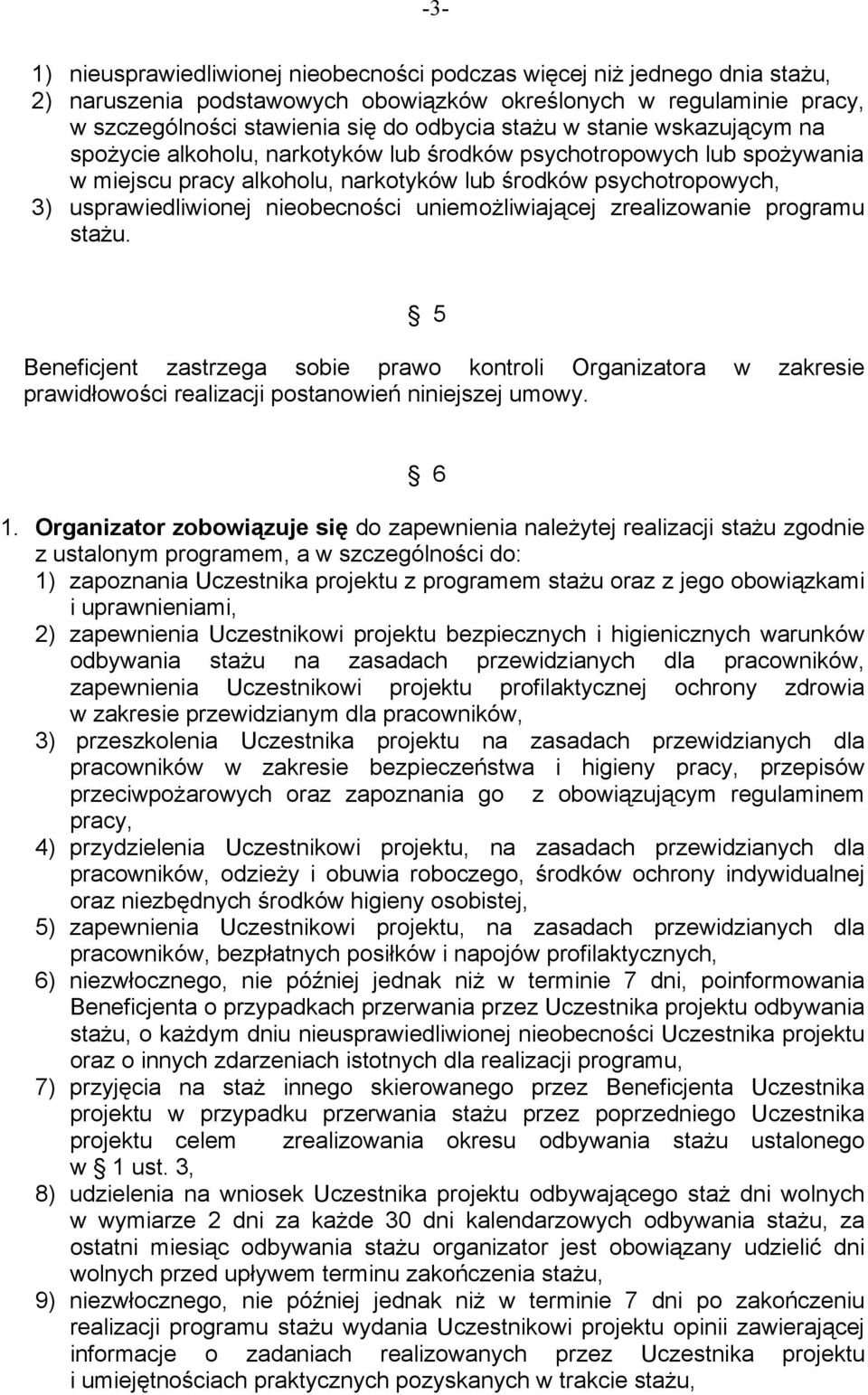 uniemożliwiającej zrealizowanie programu stażu. 5 Beneficjent zastrzega sobie prawo kontroli Organizatora w zakresie prawidłowości realizacji postanowień niniejszej umowy. 6 1.