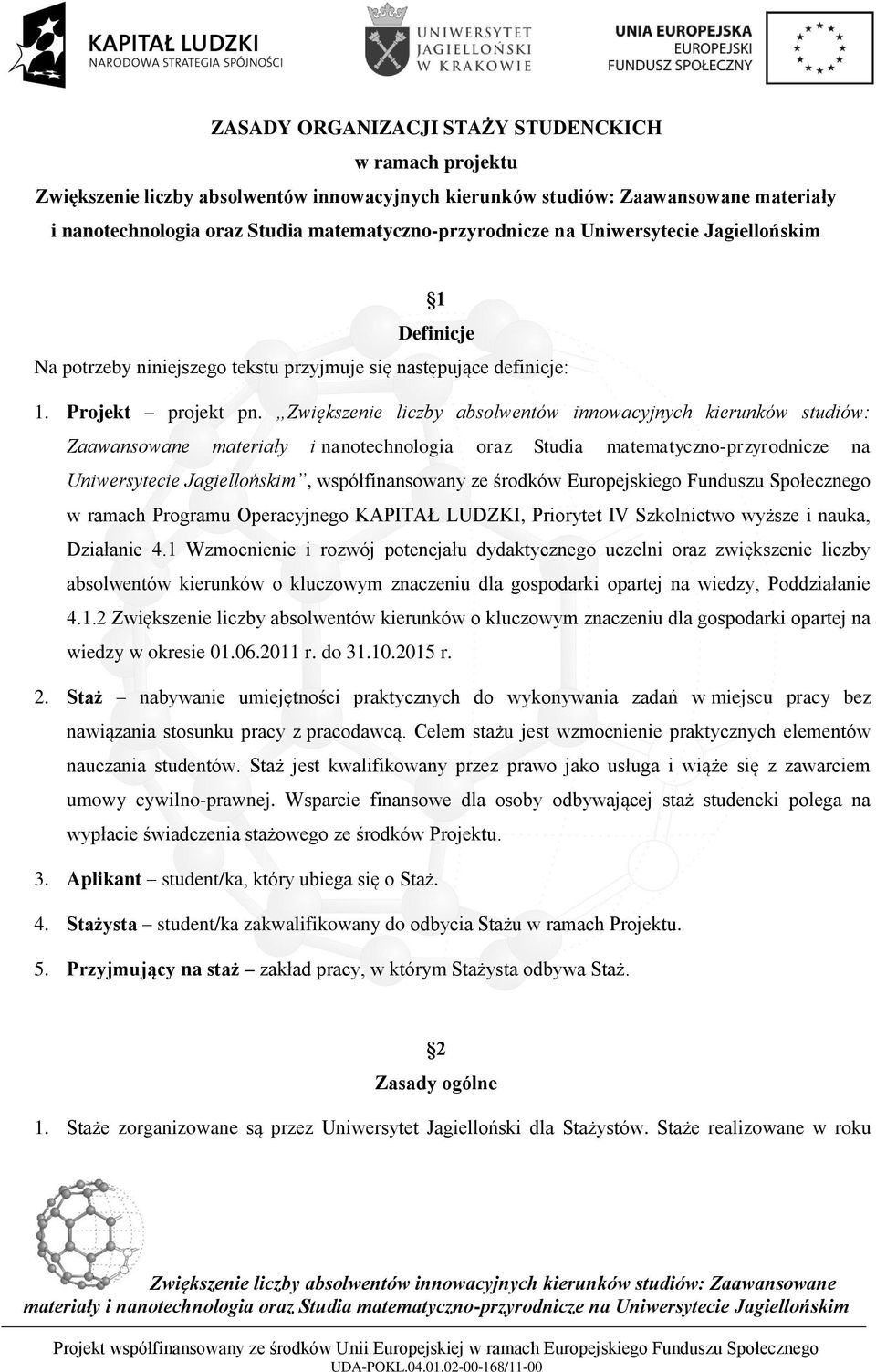 Zwiększenie liczby absolwentów innowacyjnych kierunków studiów: Zaawansowane materiały i nanotechnologia oraz Studia matematyczno-przyrodnicze na Uniwersytecie Jagiellońskim, współfinansowany ze