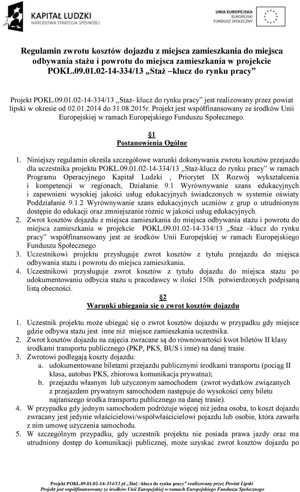 Projekt jest współfinansowany ze środków Unii Europejskiej w ramach Europejskiego Funduszu Społecznego. 1 Postanowienia Ogólne 1.