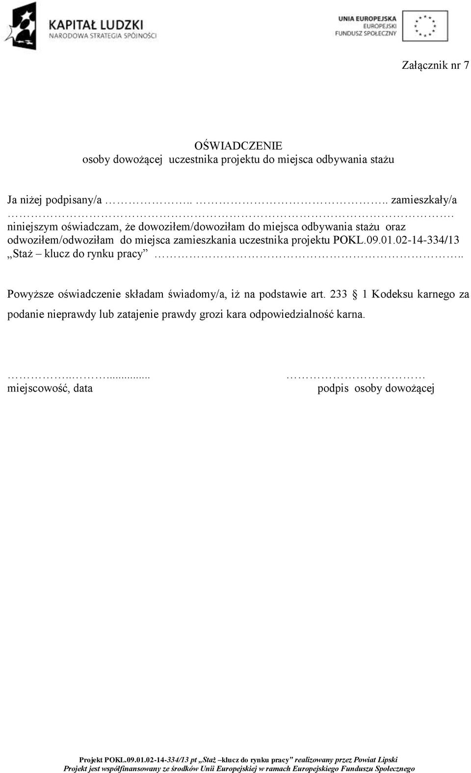 projektu POKL.09.01.02-14-334/13 Staż klucz do rynku pracy.. Powyższe oświadczenie składam świadomy/a, iż na podstawie art.