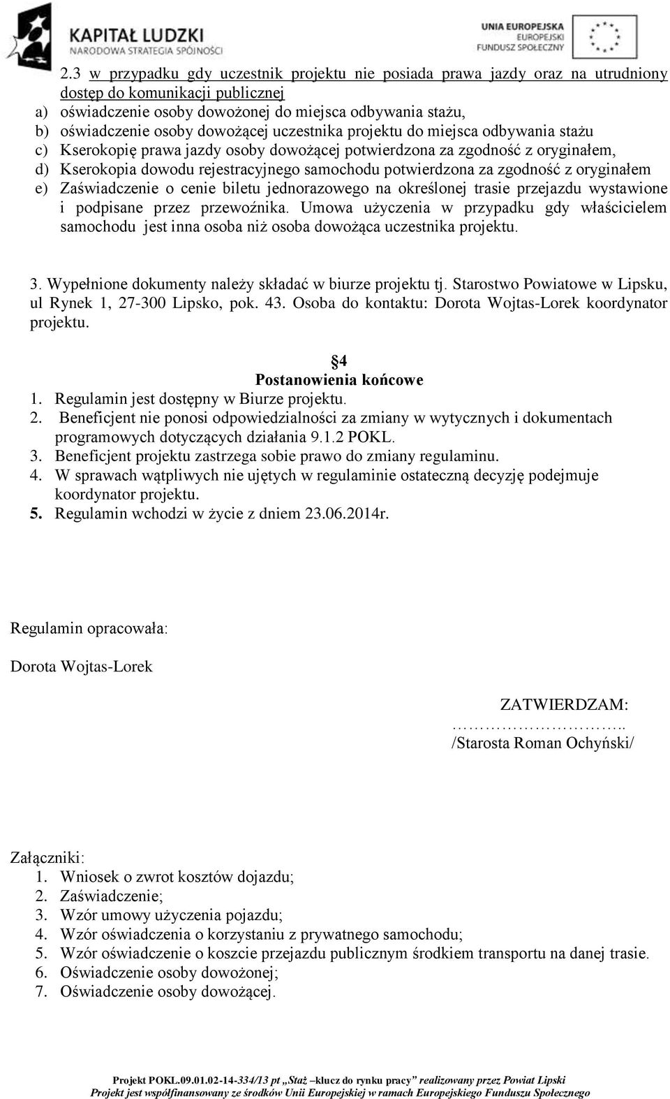 za zgodność z oryginałem e) Zaświadczenie o cenie biletu jednorazowego na określonej trasie przejazdu wystawione i podpisane przez przewoźnika.