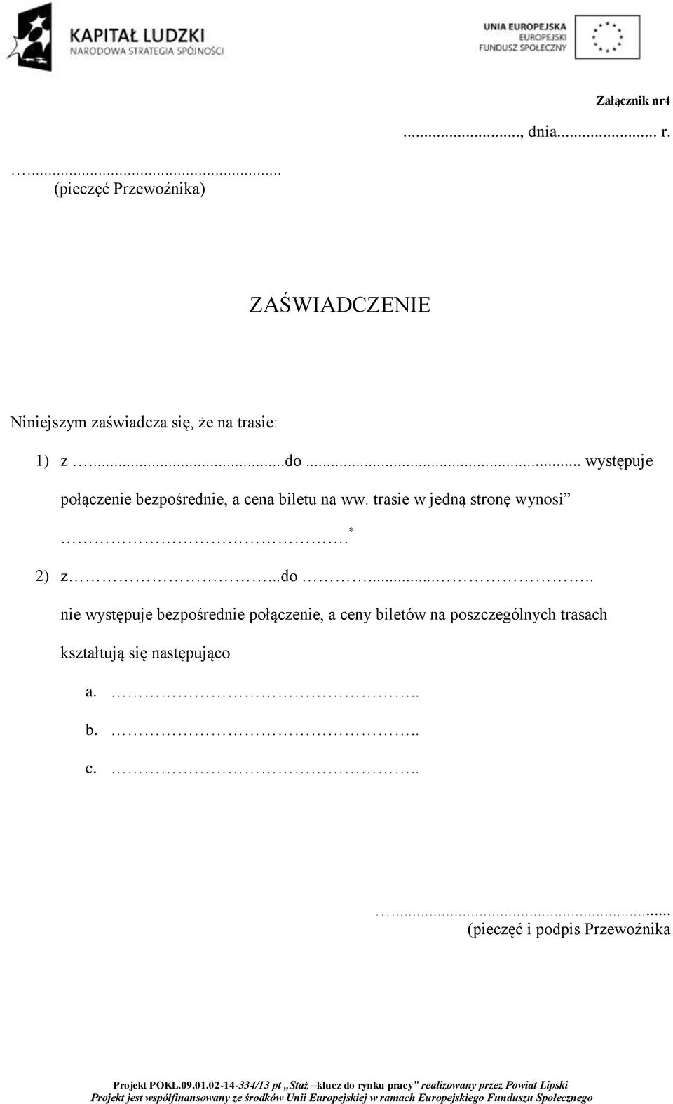 .. występuje połączenie bezpośrednie, a cena biletu na ww. trasie w jedną stronę wynosi.