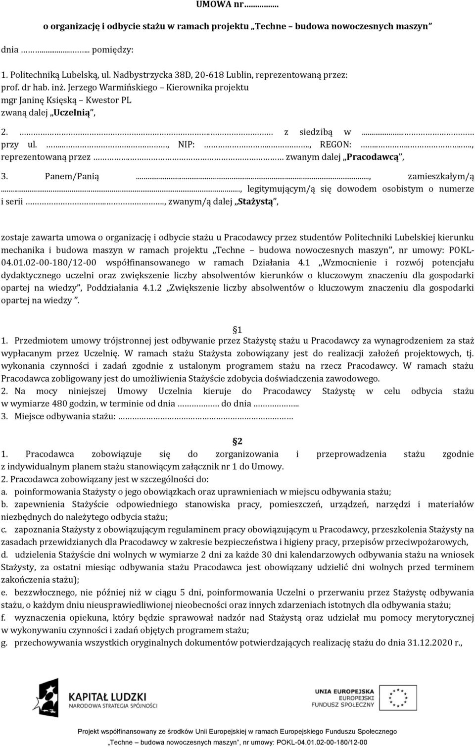 ....., NIP:...., REGON:......., reprezentowaną przez. zwanym dalej Pracodawcą, 3. Panem/Panią..., zamieszkałym/ą..., legitymującym/ą się dowodem osobistym o numerze i serii.