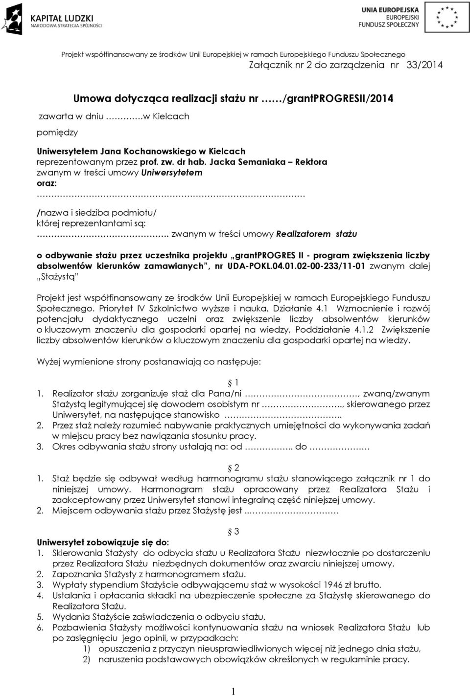 Jacka Semaniaka Rektora zwanym w treści umowy Uniwersytetem oraz: /nazwa i siedziba podmiotu/ której reprezentantami są:.