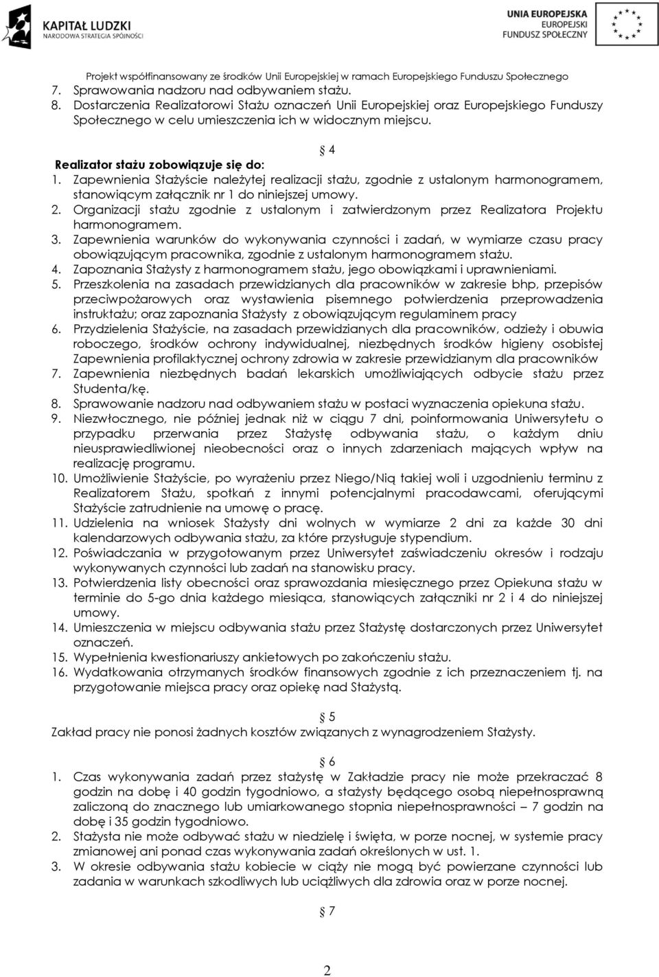Organizacji stażu zgodnie z ustalonym i zatwierdzonym przez Realizatora Projektu harmonogramem. 3.