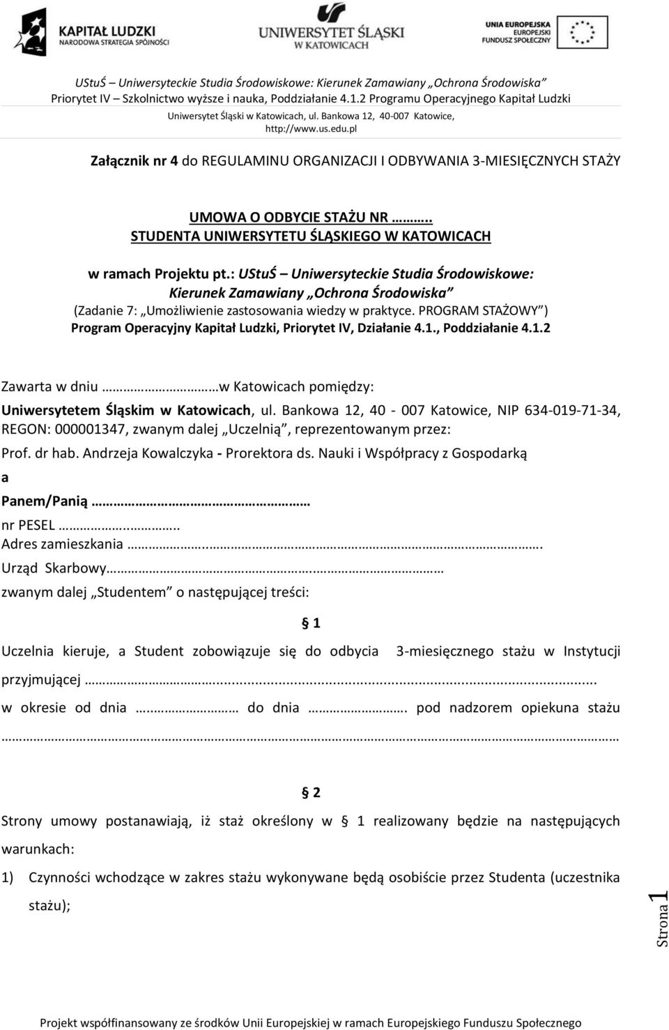 PROGRAM STAŻOWY ) Program Operacyjny Kapitał Ludzki, Priorytet IV, Działanie 4.1., Poddziałanie 4.1.2 Zawarta w dniu w Katowicach pomiędzy: Uniwersytetem Śląskim w Katowicach, ul.