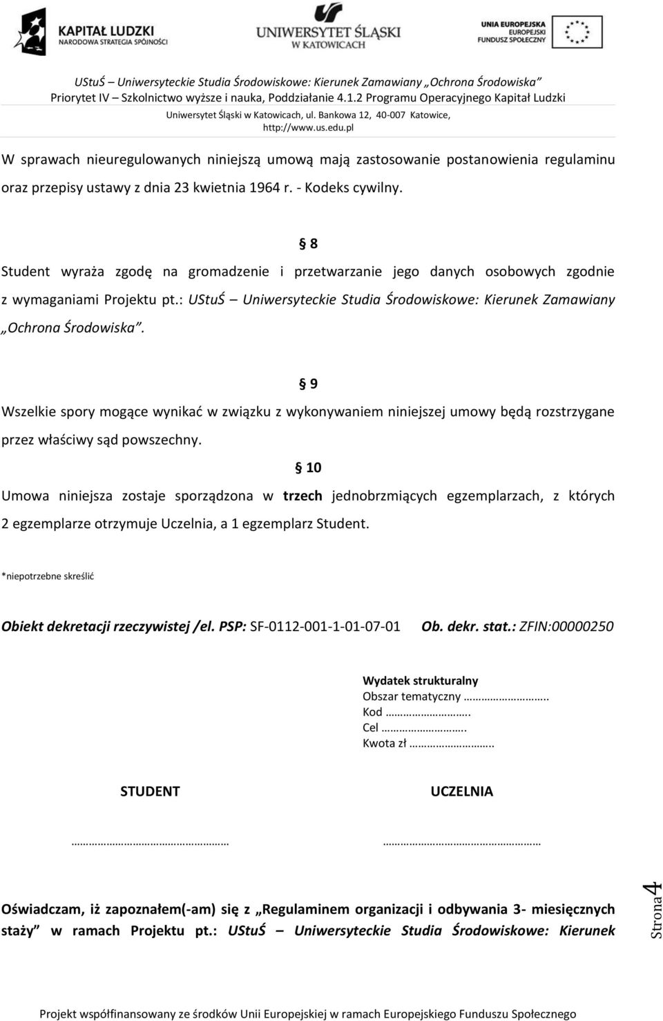 9 Wszelkie spory mogące wynikać w związku z wykonywaniem niniejszej umowy będą rozstrzygane przez właściwy sąd powszechny.
