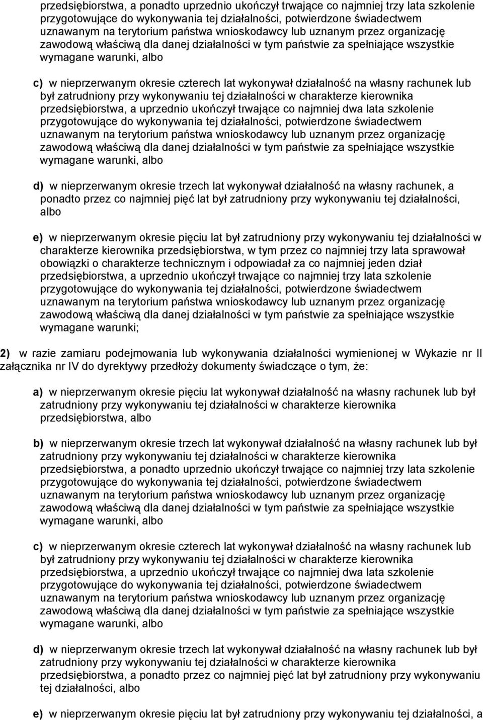 działalność na własny rachunek lub był zatrudniony przy wykonywaniu tej działalności w charakterze kierownika przedsiębiorstwa, a uprzednio ukończył trwające co najmniej dwa lata szkolenie