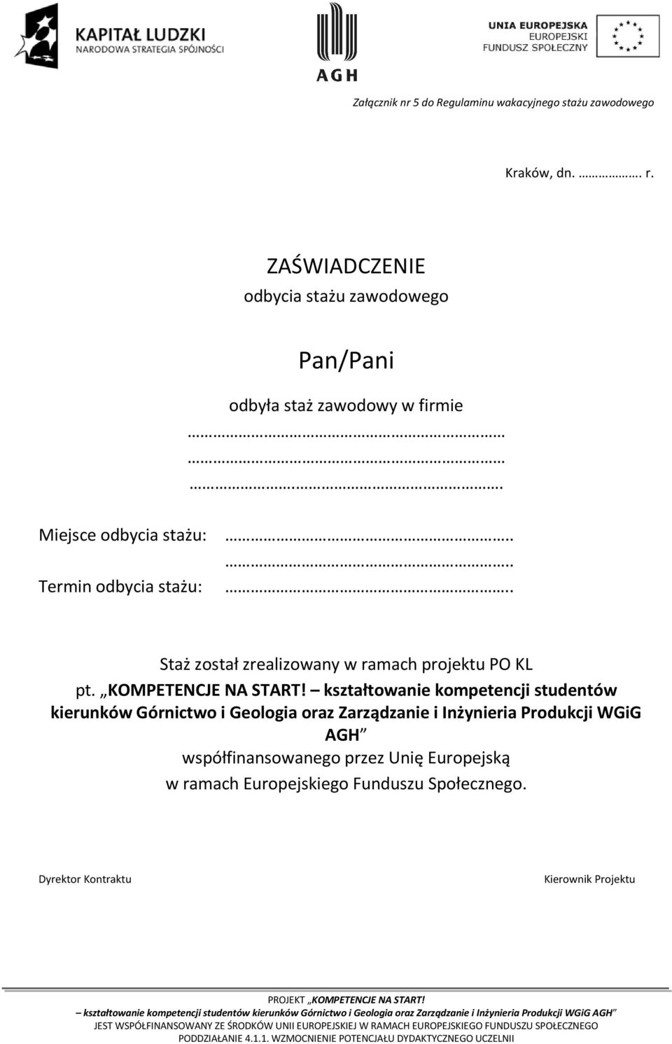 . Staż został zrealizowany w ramach projektu PO KL pt. KOMPETENCJE NA START!