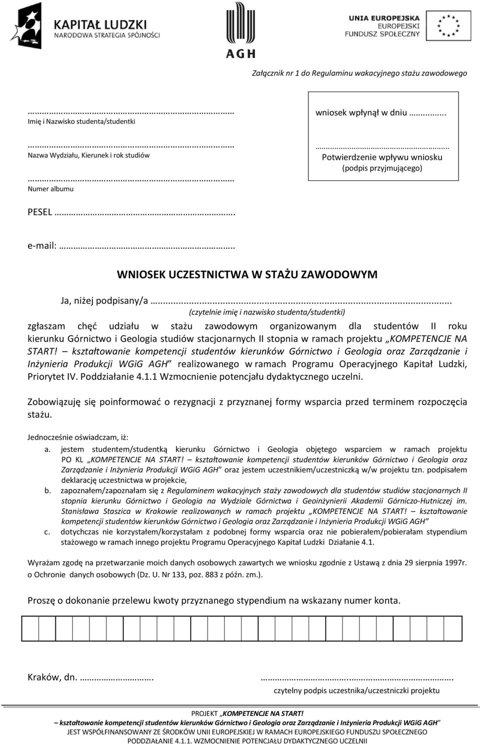 .. (czytelnie imię i nazwisko studenta/studentki) zgłaszam chęć udziału w stażu zawodowym organizowanym dla studentów II roku kierunku Górnictwo i Geologia studiów stacjonarnych II stopnia w ramach