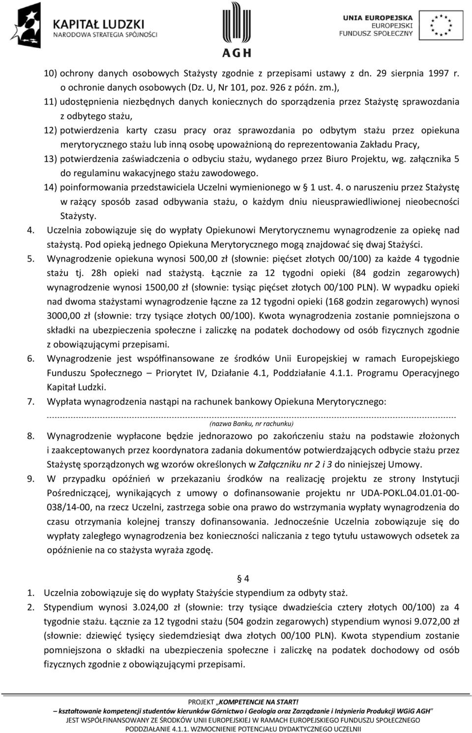 merytorycznego stażu lub inną osobę upoważnioną do reprezentowania Zakładu Pracy, 13) potwierdzenia zaświadczenia o odbyciu stażu, wydanego przez Biuro Projektu, wg.