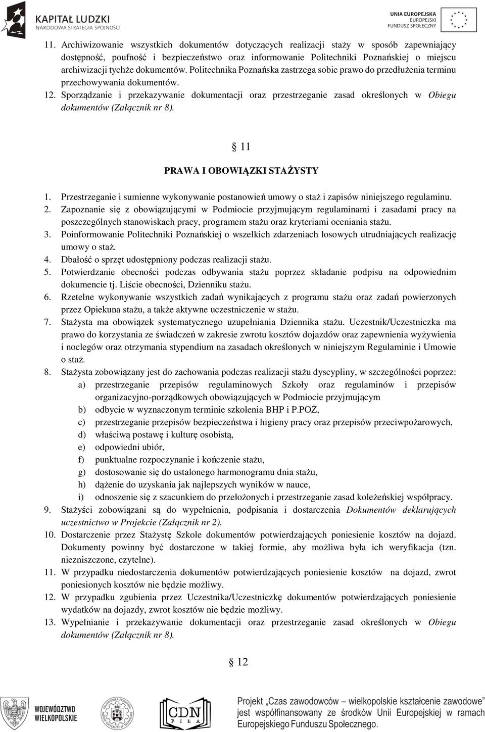 Sporządzanie i przekazywanie dokumentacji oraz przestrzeganie zasad określonych w Obiegu dokumentów (Załącznik nr 8). 11 PRAWA I OBOWIĄZKI STAŻYSTY 1.