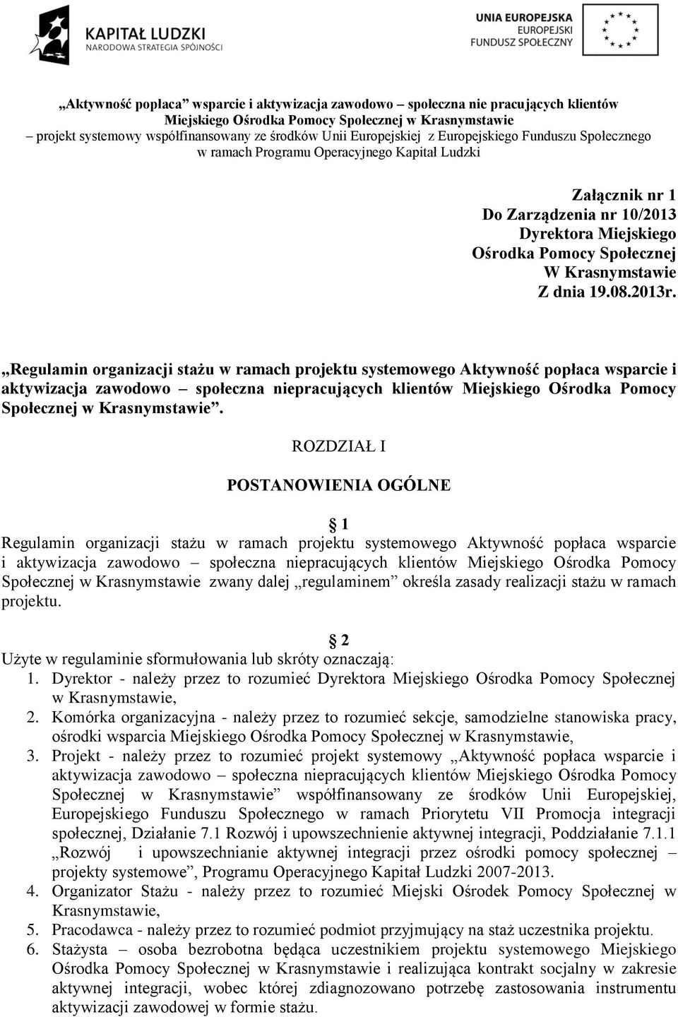 ROZDZIAŁ I POSTANOWIENIA OGÓLNE 1 Regulamin organizacji stażu w ramach projektu systemowego Aktywność popłaca wsparcie i aktywizacja zawodowo społeczna niepracujących klientów Miejskiego Ośrodka