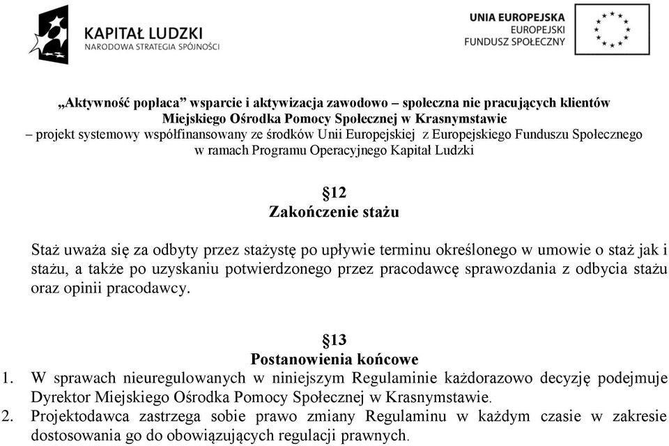 13 Postanowienia końcowe 1. W sprawach nieuregulowanych w niniejszym Regulaminie każdorazowo decyzję podejmuje Dyrektor.