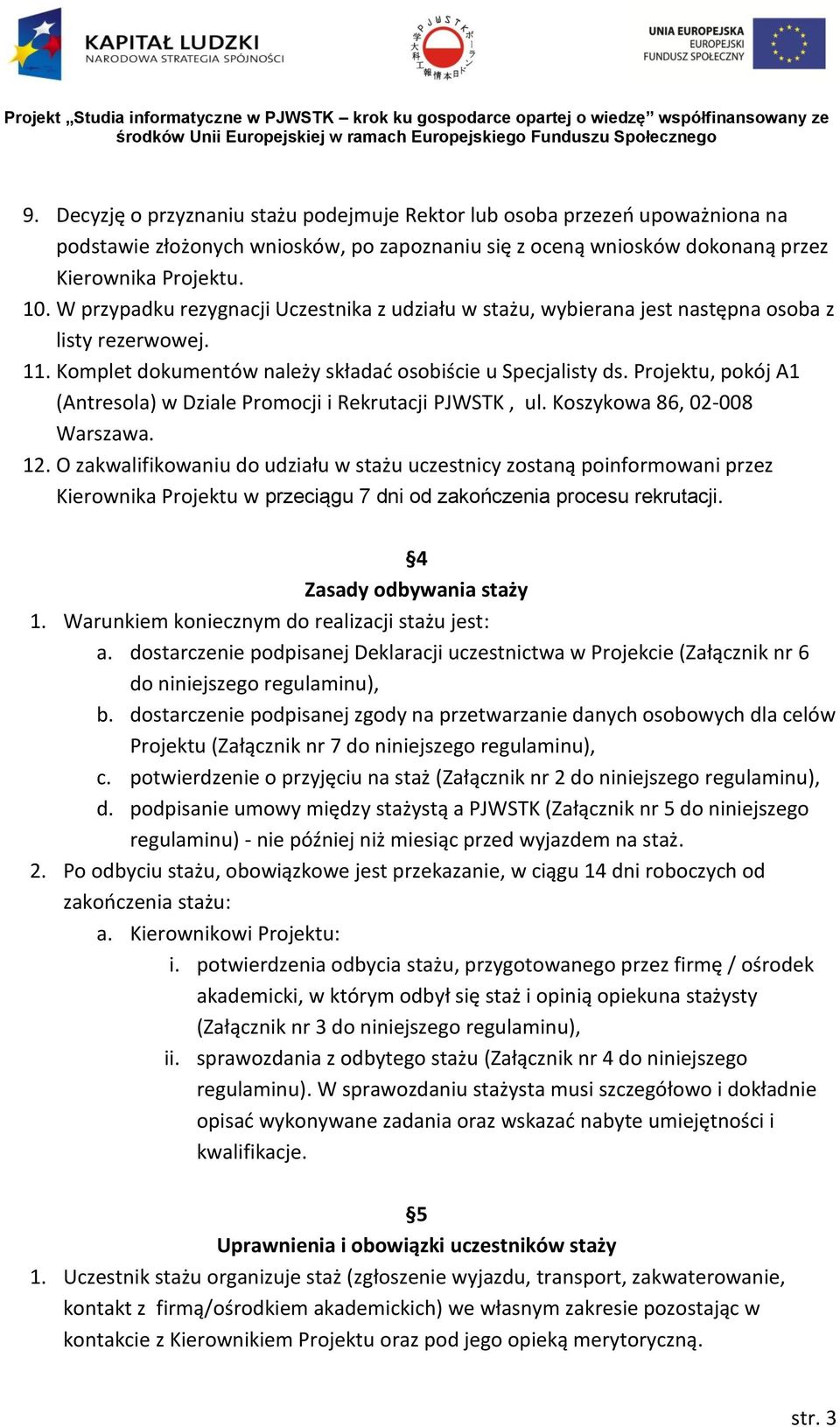 Projektu, pokój A1 (Antresola) w Dziale Promocji i Rekrutacji PJWSTK, ul. Koszykowa 86, 02-008 Warszawa. 12.