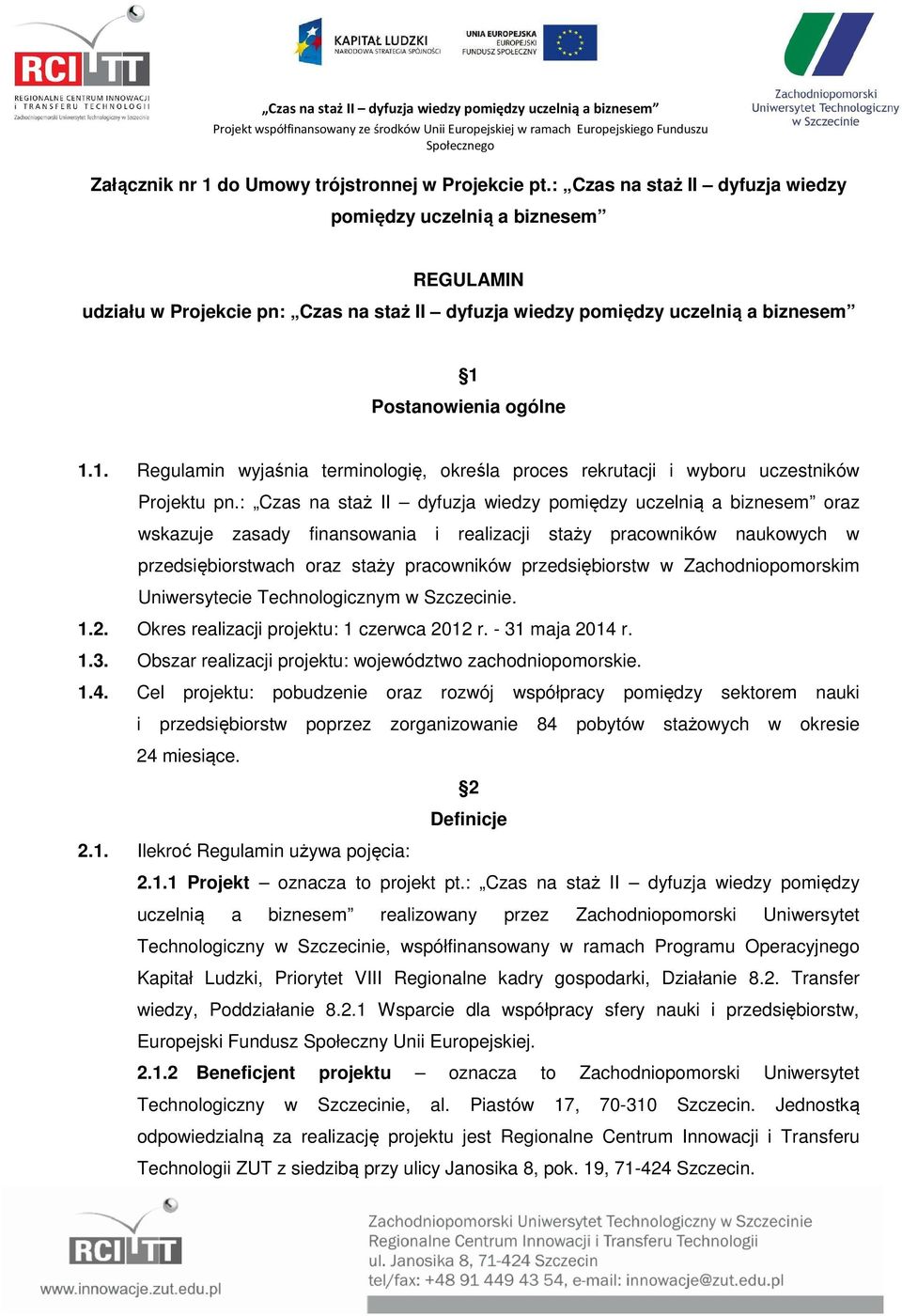 Postanowienia ogólne 1.1. Regulamin wyjaśnia terminologię, określa proces rekrutacji i wyboru uczestników Projektu pn.