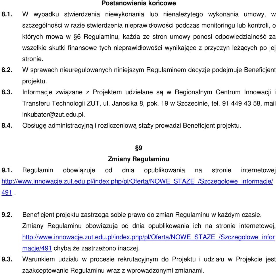 stron umowy ponosi odpowiedzialność za wszelkie skutki finansowe tych nieprawidłowości wynikające z przyczyn leżących po jej stronie. 8.2.