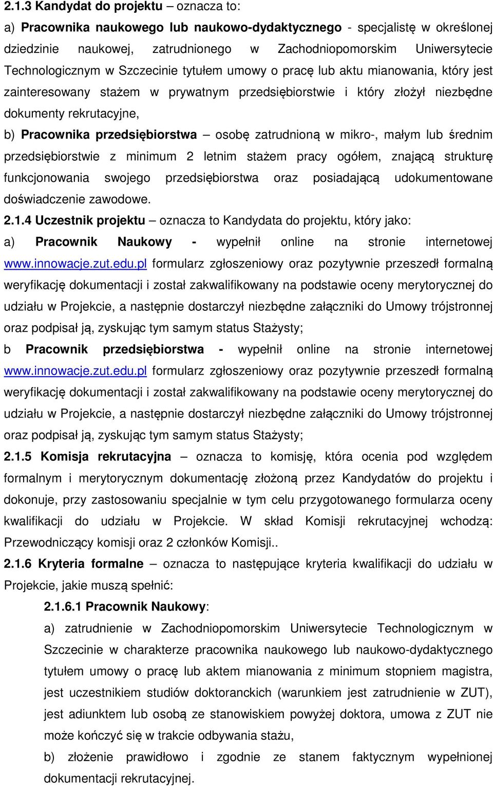 przedsiębiorstwa osobę zatrudnioną w mikro-, małym lub średnim przedsiębiorstwie z minimum 2 letnim stażem pracy ogółem, znającą strukturę funkcjonowania swojego przedsiębiorstwa oraz posiadającą