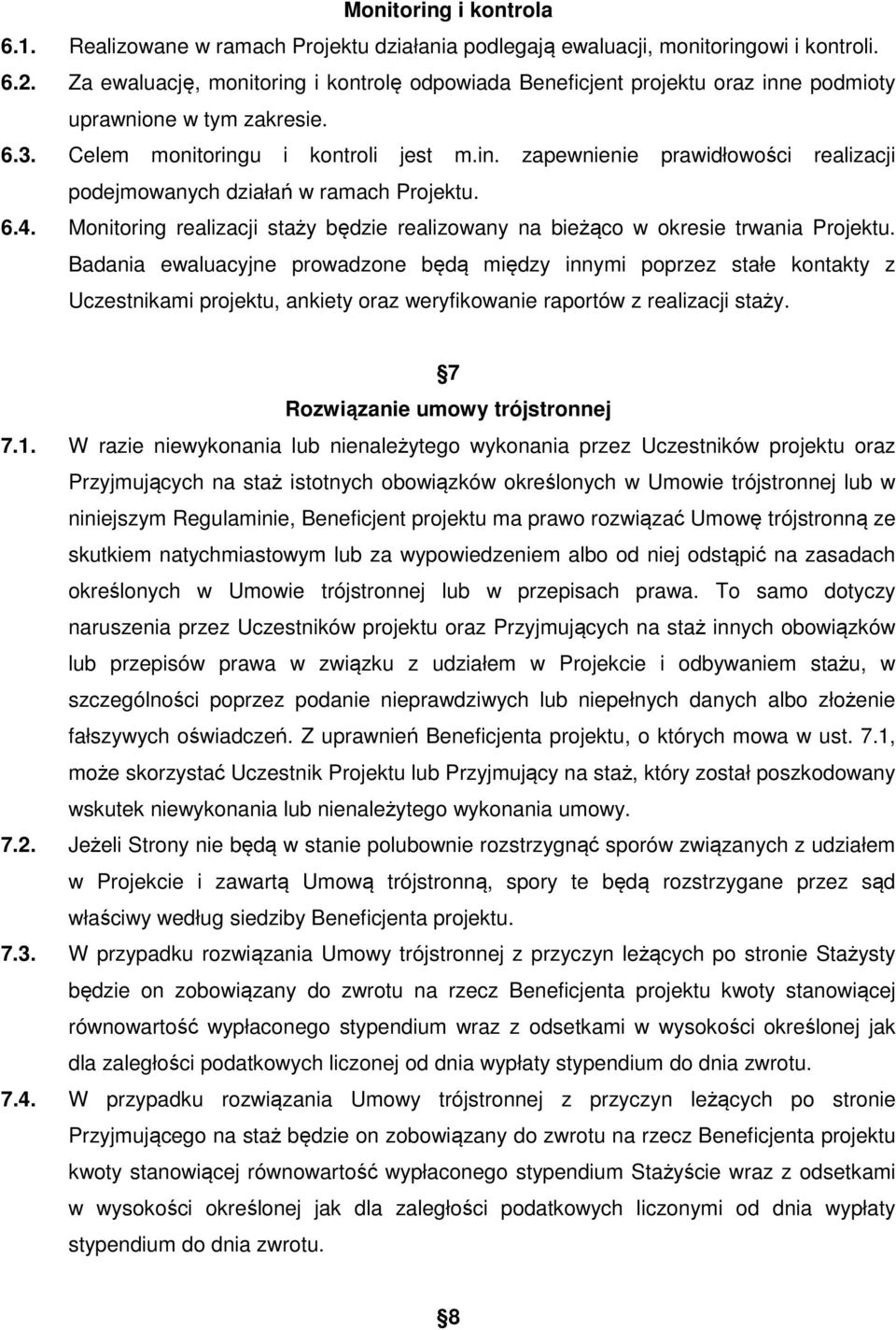 6.4. Monitoring realizacji staży będzie realizowany na bieżąco w okresie trwania Projektu.