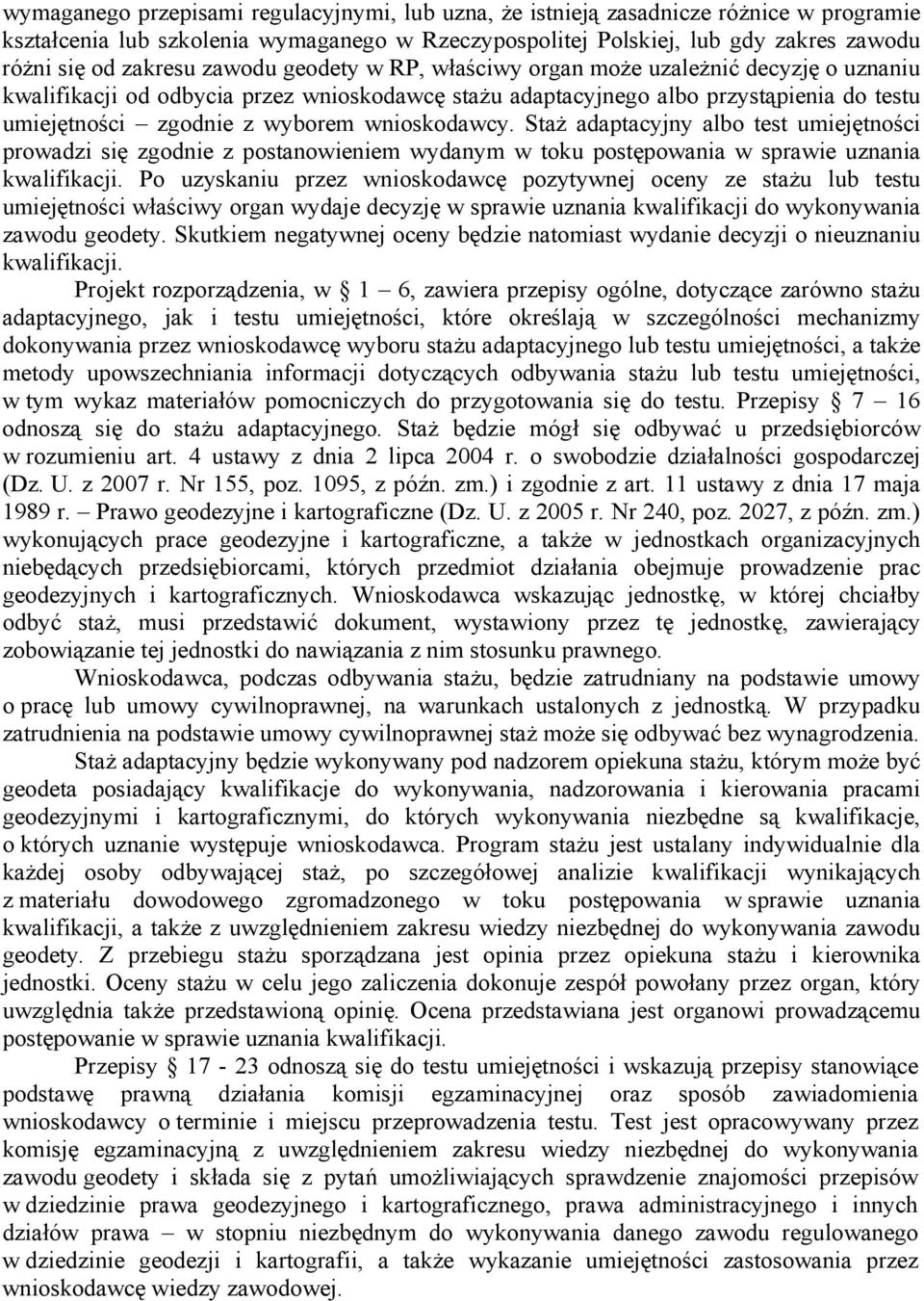 wnioskodawcy. Staż adaptacyjny albo test umiejętności prowadzi się zgodnie z postanowieniem wydanym w toku postępowania w sprawie uznania kwalifikacji.