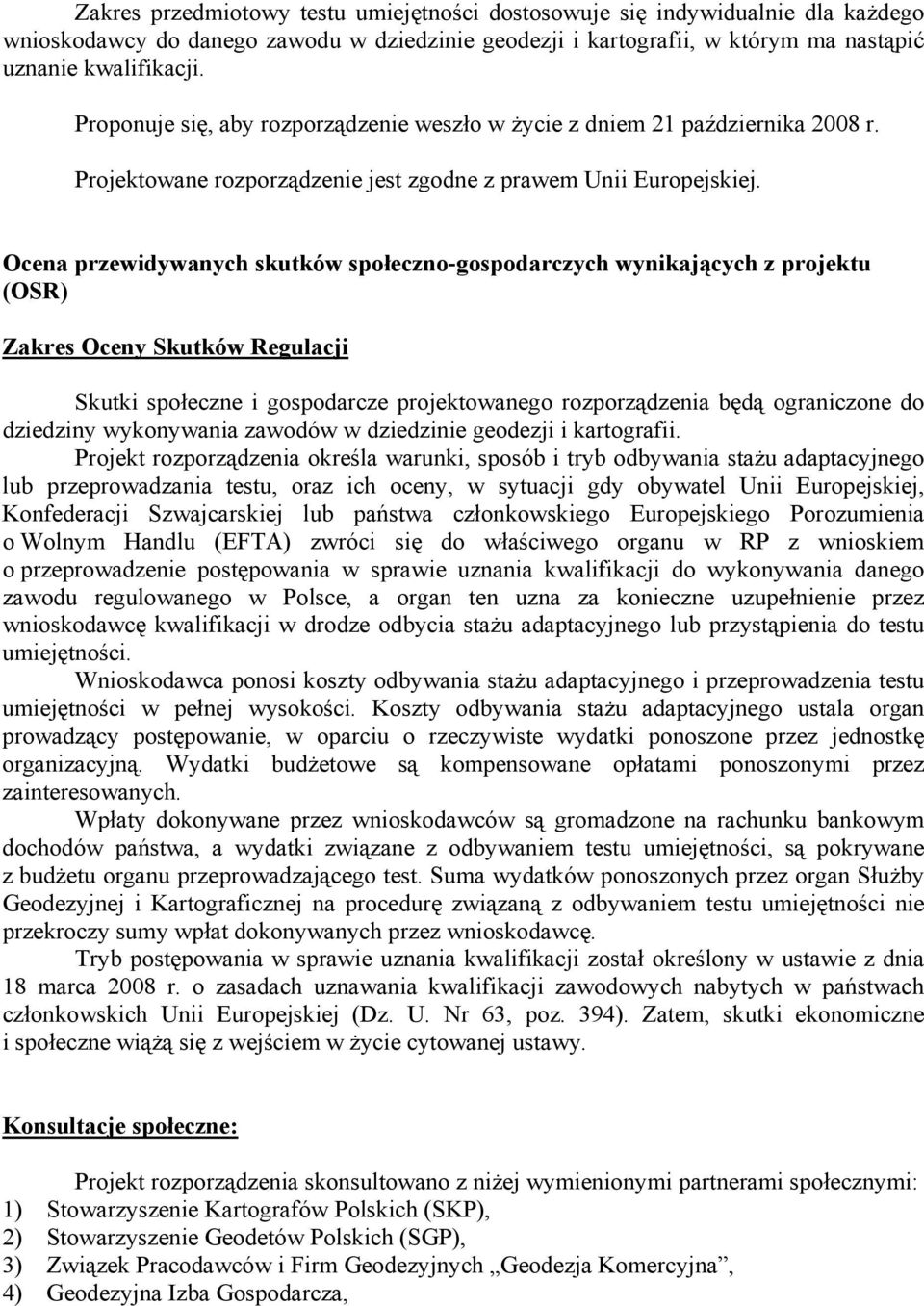 Ocena przewidywanych skutków społeczno-gospodarczych wynikających z projektu (OSR) Zakres Oceny Skutków Regulacji Skutki społeczne i gospodarcze projektowanego rozporządzenia będą ograniczone do