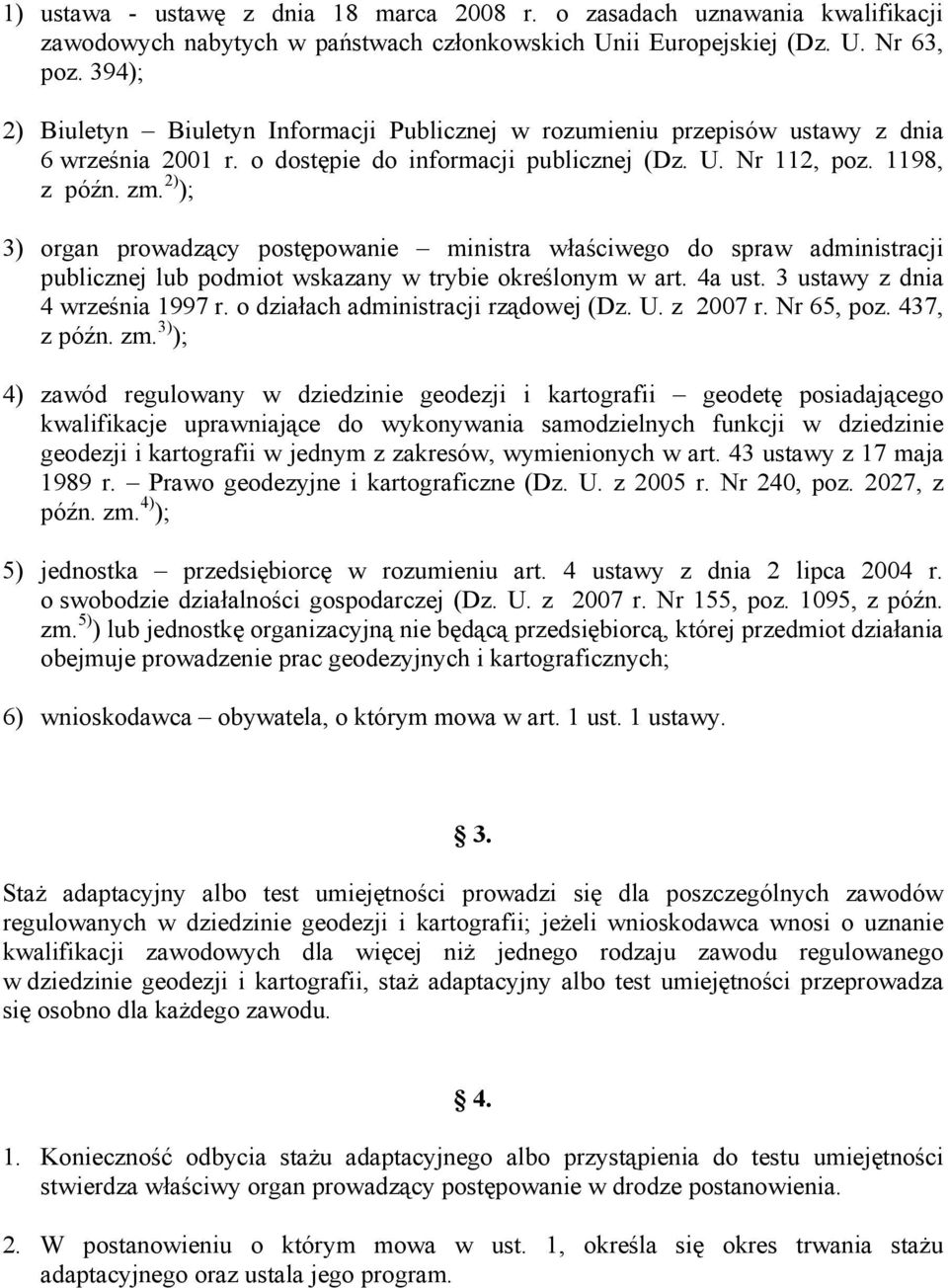 2) ); 3) organ prowadzący postępowanie ministra właściwego do spraw administracji publicznej lub podmiot wskazany w trybie określonym w art. 4a ust. 3 ustawy z dnia 4 września 1997 r.