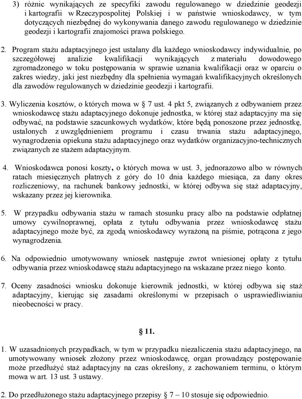 Program stażu adaptacyjnego jest ustalany dla każdego wnioskodawcy indywidualnie, po szczegółowej analizie kwalifikacji wynikających z materiału dowodowego zgromadzonego w toku postępowania w sprawie