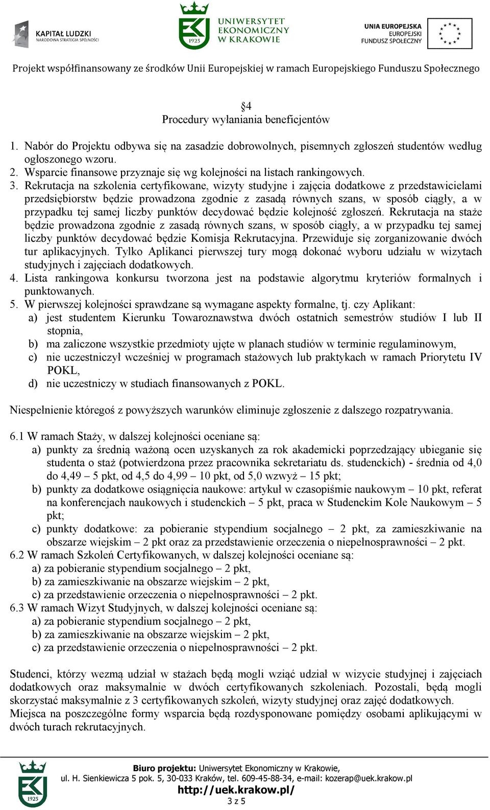 Rekrutacja na szkolenia certyfikowane, wizyty studyjne i zajęcia dodatkowe z przedstawicielami przedsiębiorstw będzie prowadzona zgodnie z zasadą równych szans, w sposób ciągły, a w przypadku tej